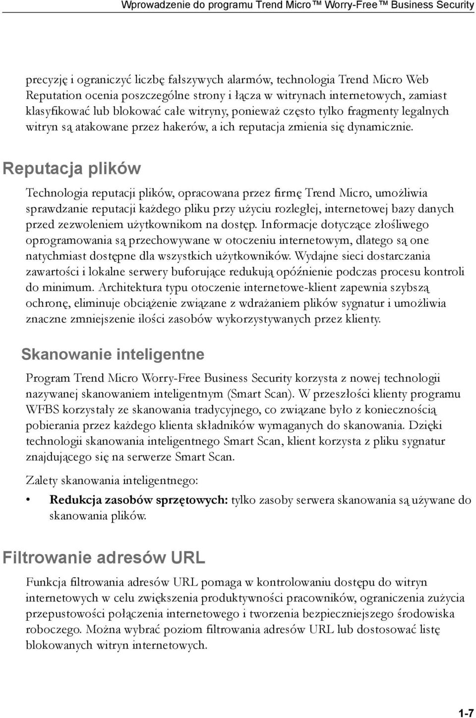 Reputacja plików Technologia reputacji plików, opracowana przez firmę Trend Micro, umożliwia sprawdzanie reputacji każdego pliku przy użyciu rozległej, internetowej bazy danych przed zezwoleniem