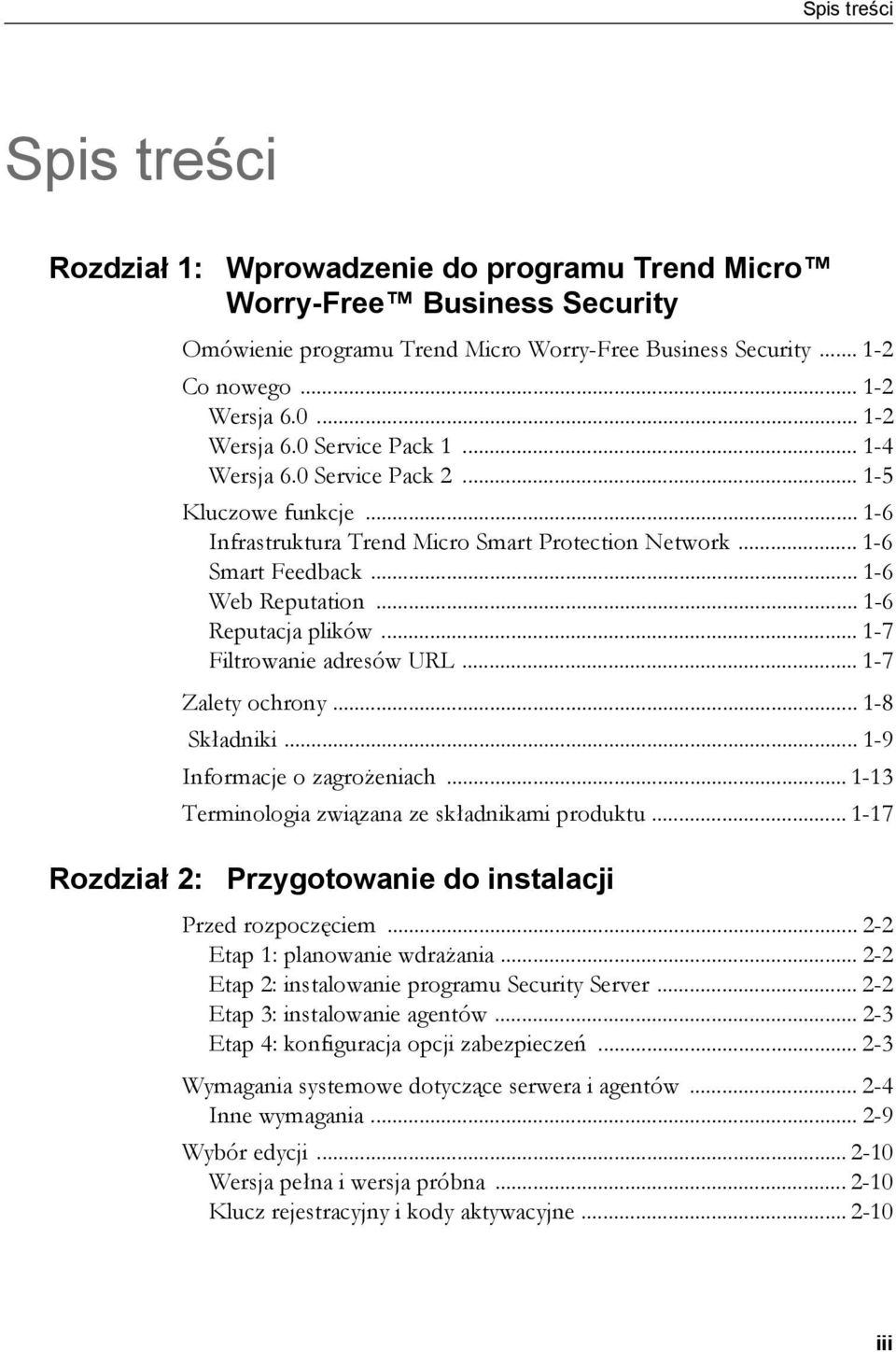 .. 1-6 Reputacja plików... 1-7 Filtrowanie adresów URL... 1-7 Zalety ochrony... 1-8 Składniki... 1-9 Informacje o zagrożeniach... 1-13 Terminologia związana ze składnikami produktu.