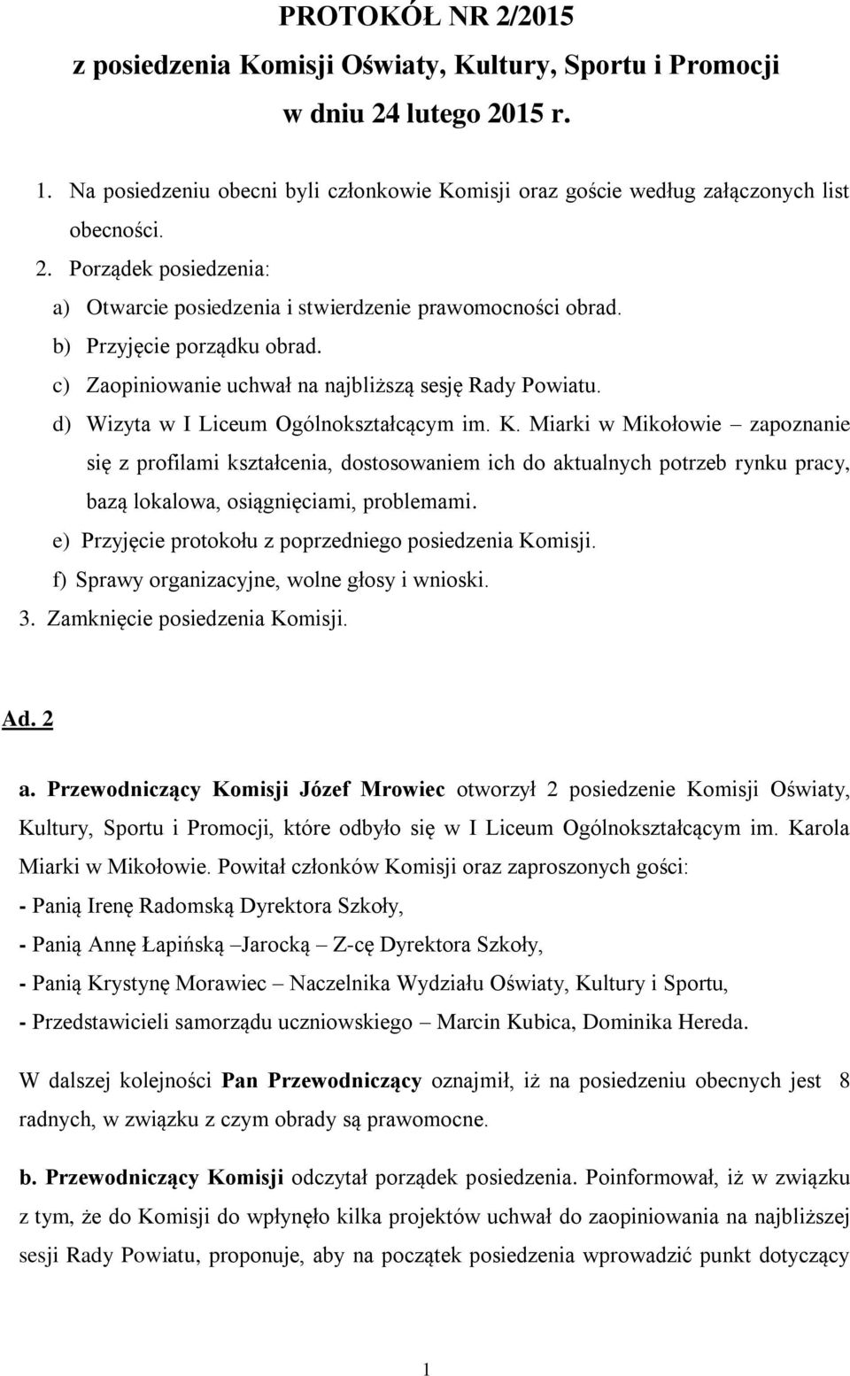 Miarki w Mikołowie zapoznanie się z profilami kształcenia, dostosowaniem ich do aktualnych potrzeb rynku pracy, bazą lokalowa, osiągnięciami, problemami.