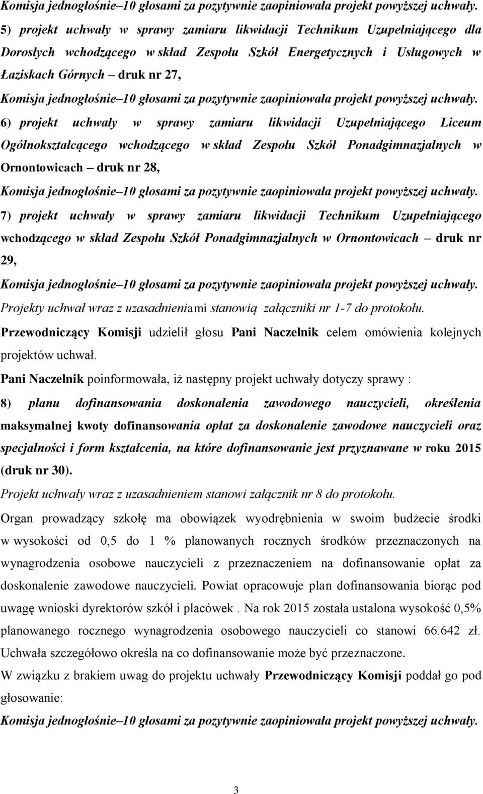 Technikum Uzupełniającego wchodzącego w skład Zespołu Szkół Ponadgimnazjalnych w Ornontowicach druk nr 29, Projekty uchwał wraz z uzasadnieniami stanowią załączniki nr 1-7 do protokołu.