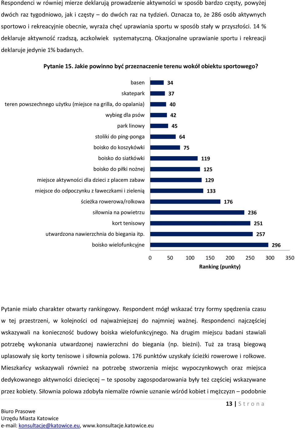 Okazjonalne uprawianie sportu i rekreacji deklaruje jedynie % badanych. Pytanie 5. Jakie powinno być przeznaczenie terenu wokół obiektu sportowego?