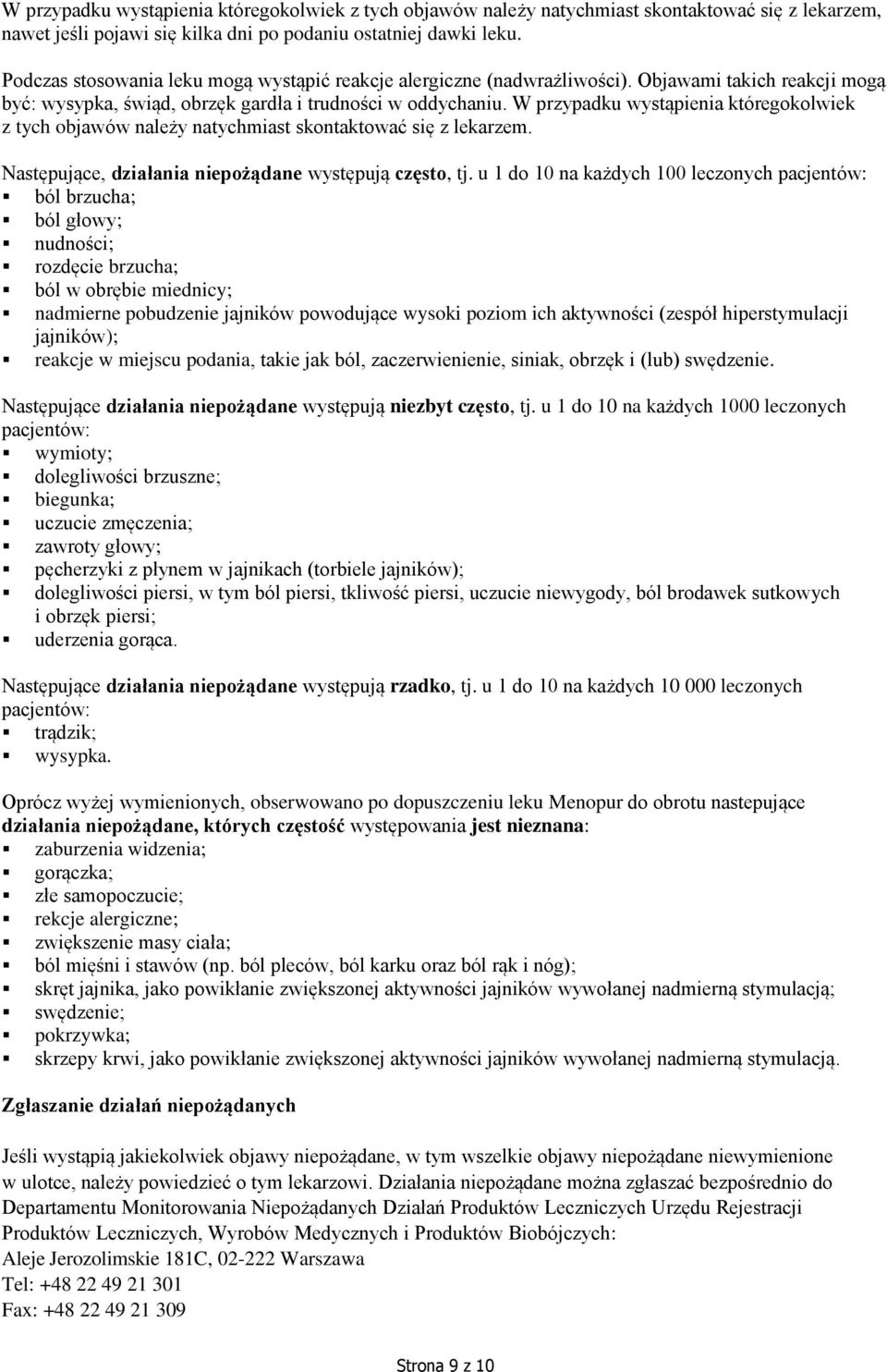 W przypadku wystąpienia któregokolwiek z tych objawów należy natychmiast skontaktować się z lekarzem. Następujące, działania niepożądane występują często, tj.