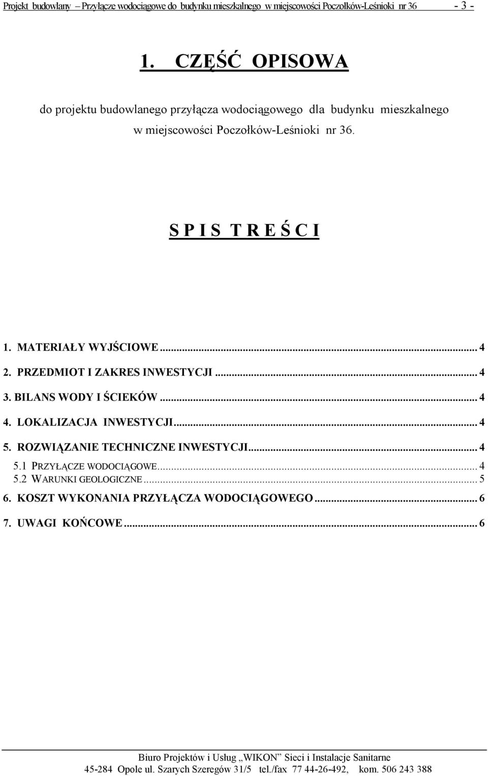 MATERIAŁY WYJŚCIOWE... 4 2. PRZEDMIOT I ZAKRES INWESTYCJI... 4 3. BILANS WODY I ŚCIEKÓW... 4 4. LOKALIZACJA INWESTYCJI... 4 5.