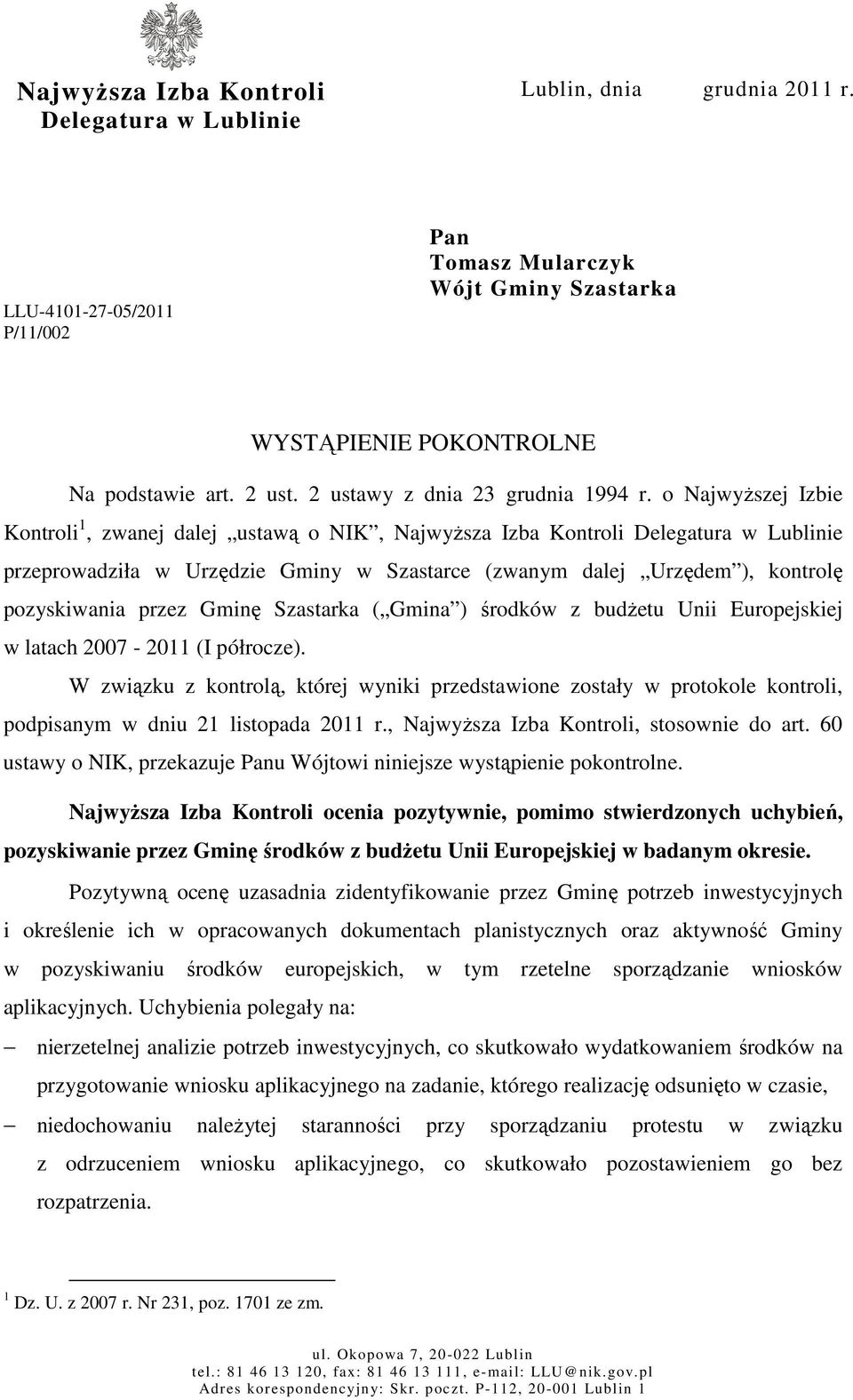 o Najwyższej Izbie Kontroli 1, zwanej dalej ustawą o NIK, Najwyższa Izba Kontroli Delegatura w Lublinie przeprowadziła w Urzędzie Gminy w Szastarce (zwanym dalej Urzędem ), kontrolę pozyskiwania