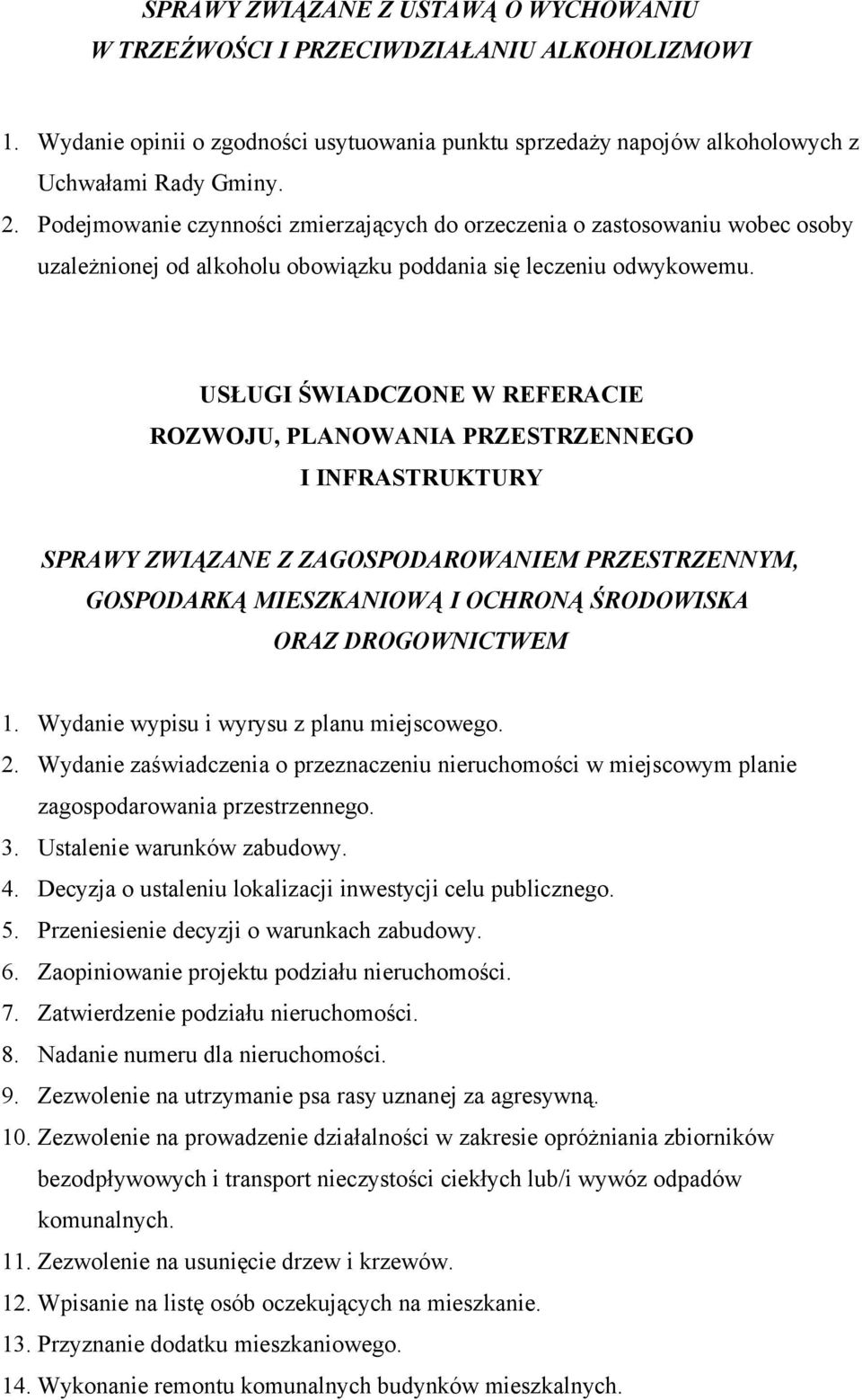 USŁUGI ŚWIADCZONE W REFERACIE ROZWOJU, PLANOWANIA PRZESTRZENNEGO I INFRASTRUKTURY SPRAWY ZWIĄZANE Z ZAGOSPODAROWANIEM PRZESTRZENNYM, GOSPODARKĄ MIESZKANIOWĄ I OCHRONĄ ŚRODOWISKA ORAZ DROGOWNICTWEM 1.