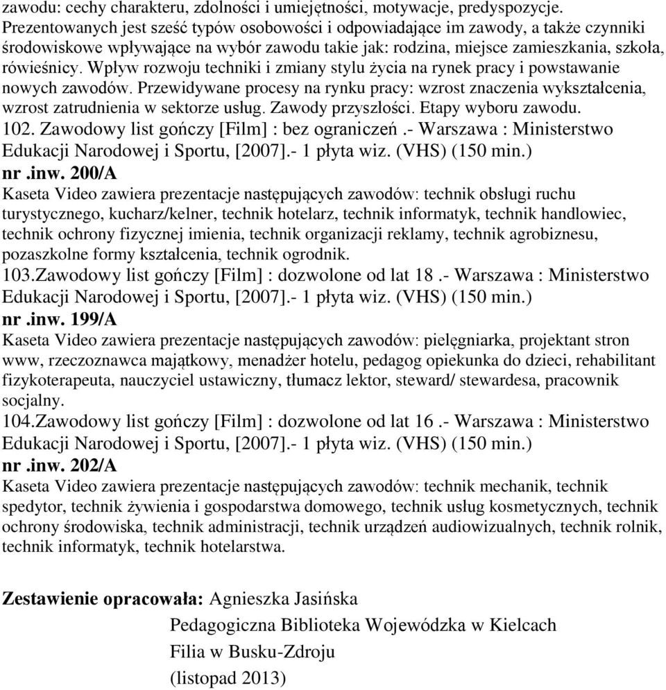 Wpływ rozwoju techniki i zmiany stylu życia na rynek pracy i powstawanie nowych zawodów. Przewidywane procesy na rynku pracy: wzrost znaczenia wykształcenia, wzrost zatrudnienia w sektorze usług.