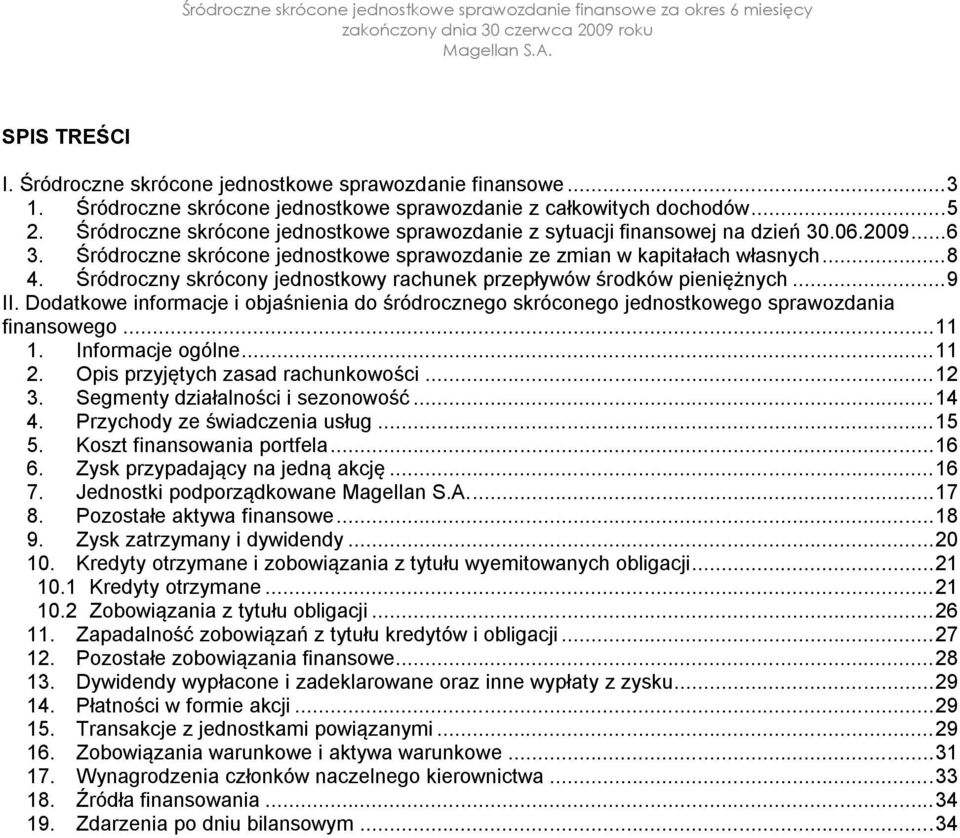 Śródroczny skrócony jednostkowy rachunek przepływów środków pieniężnych...9 II. Dodatkowe informacje i objaśnienia do śródrocznego skróconego jednostkowego sprawozdania finansowego...11 1.