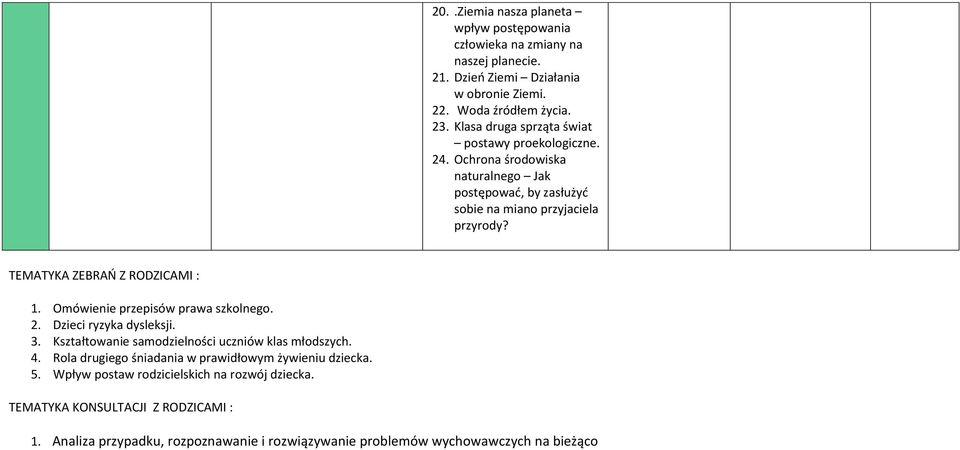 TEMATYKA ZEBRAŃ Z RODZICAMI : 1. Omówienie przepisów prawa szkolnego. 2. Dzieci ryzyka dysleksji. 3. Kształtowanie samodzielności uczniów klas młodszych. 4.