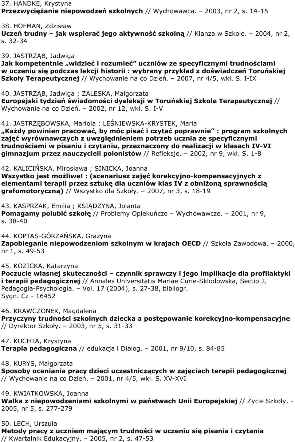 JASTRZĄB, Jadwiga Jak kompetentnie widzieć i rozumieć uczniów ze specyficznymi trudnościami w uczeniu się podczas lekcji historii : wybrany przykład z doświadczeń Toruńskiej Szkoły Terapeutycznej //