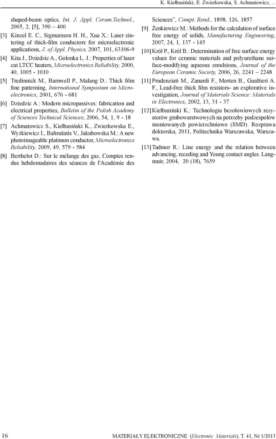 Tredinnick M, Barnwell P, Malang D: Thick film fine patterning, International Symposium on Microelectronics, 2001, 676-681 [6] Dziedzic A: Modern micropassives: fabrication and electrical properties,