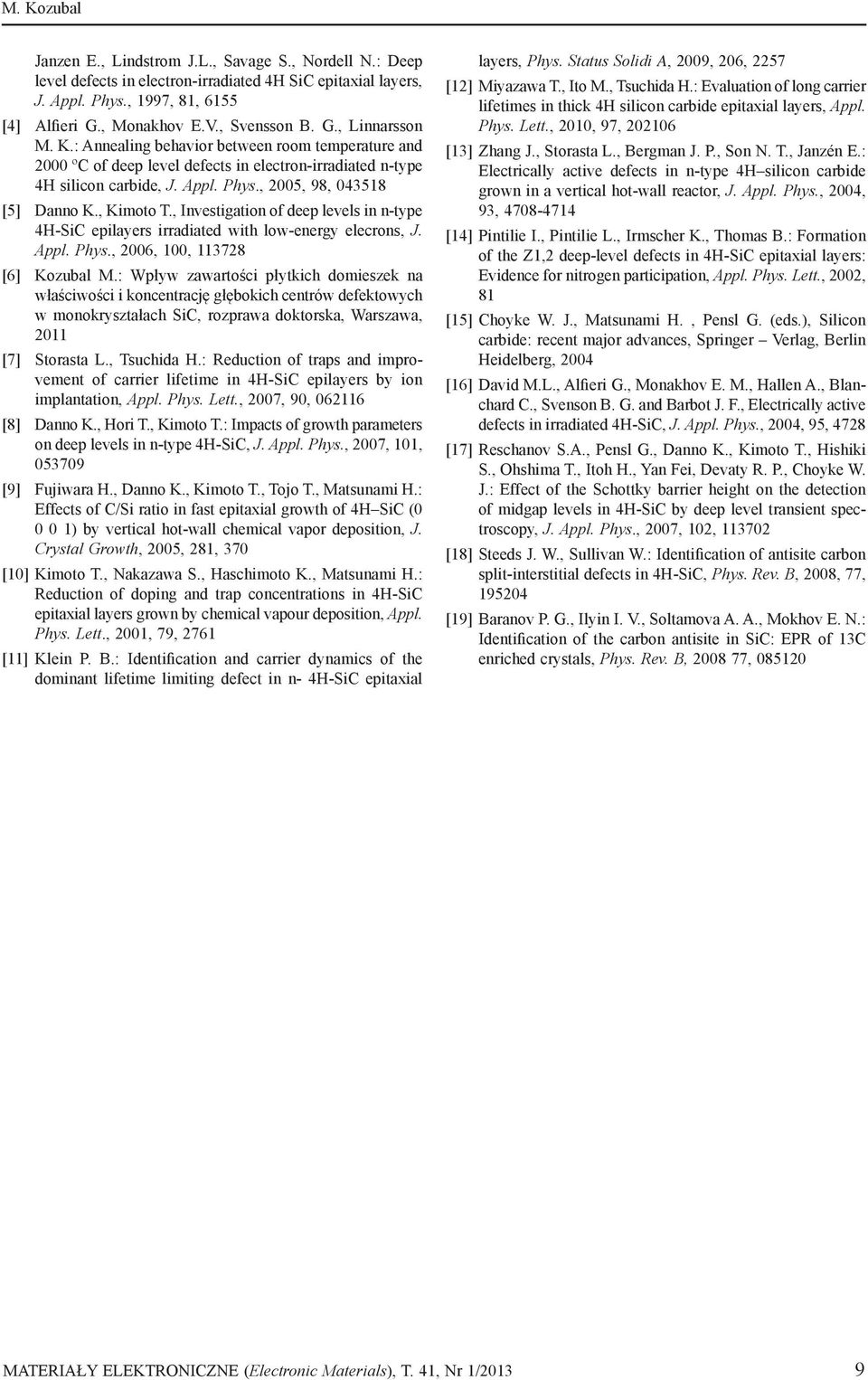 Investigation of deep levels in n-type 4H-SiC epilayers irradiated with low-energy elecrons, J Appl Phys, 2006, 100, 113728 [6] Kozubal M: Wpływ zawartości płytkich domieszek na właściwości i