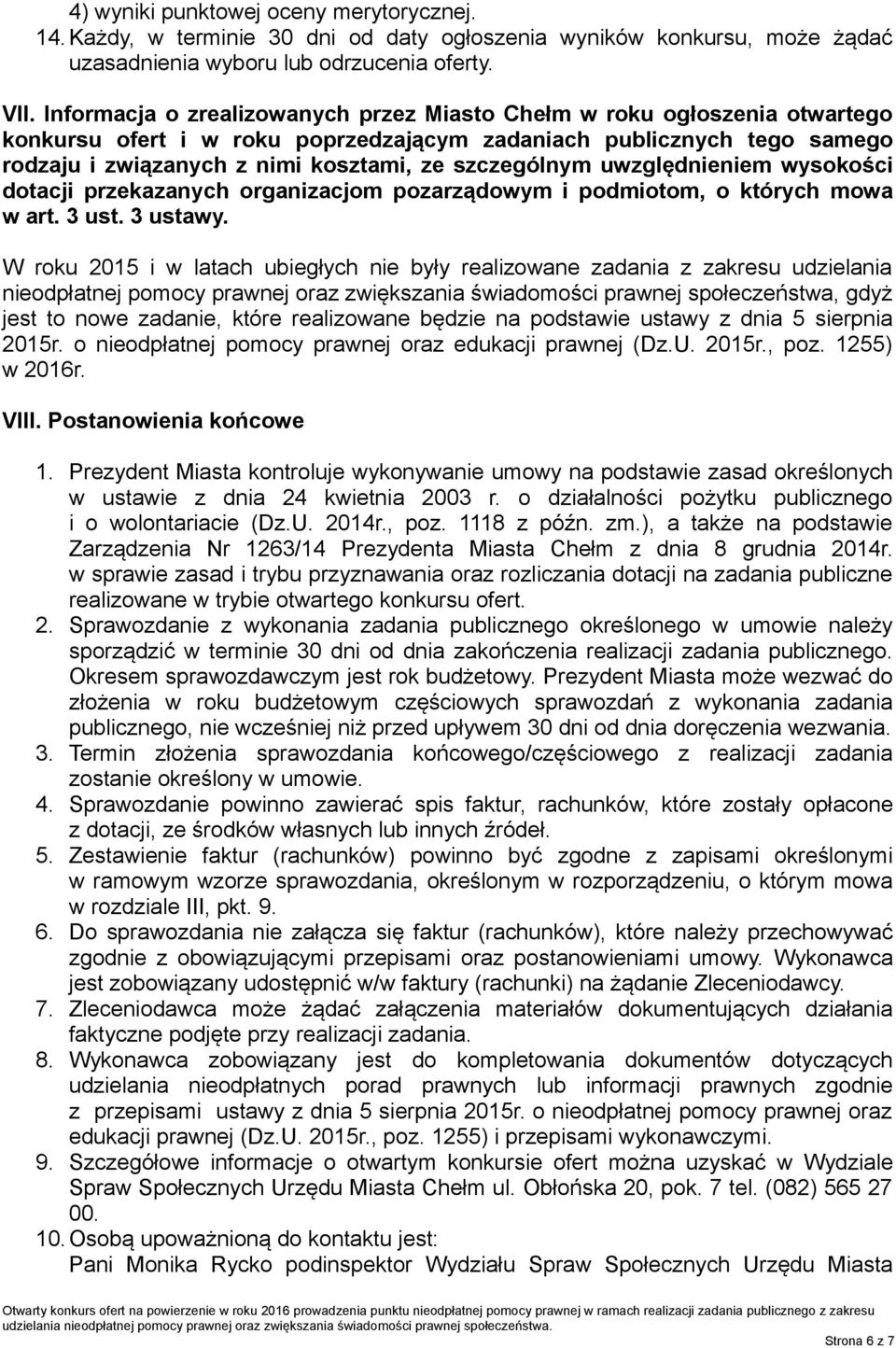 szczególnym uwzględnieniem wysokości dotacji przekazanych organizacjom pozarządowym i podmiotom, o których mowa w art. 3 ust. 3 ustawy.