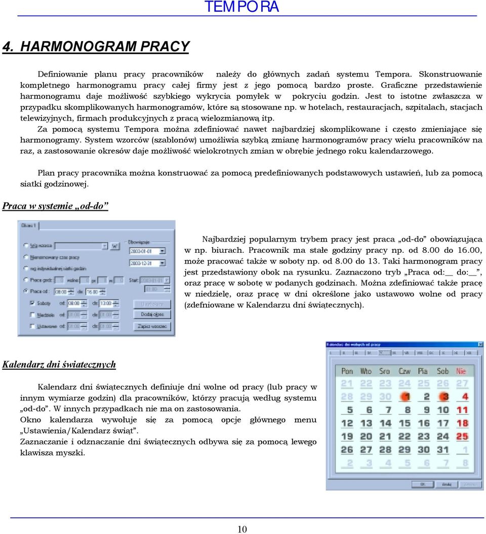 w hotelach, restauracjach, szpitalach, stacjach telewizyjnych, firmach produkcyjnych z pracą wielozmianową itp.