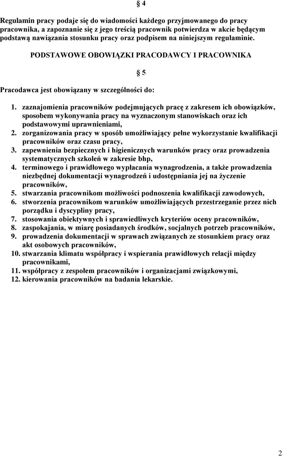 zaznajomienia pracowników podejmujących pracę z zakresem ich obowiązków, sposobem wykonywania pracy na wyznaczonym stanowiskach oraz ich podstawowymi uprawnieniami, 2.