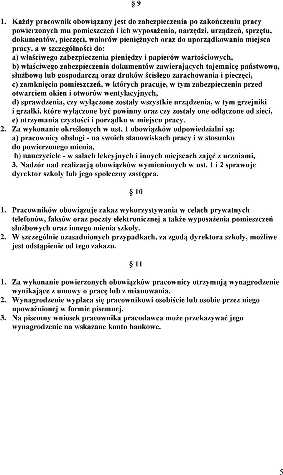 służbową lub gospodarczą oraz druków ścisłego zarachowania i pieczęci, c) zamknięcia pomieszczeń, w których pracuje, w tym zabezpieczenia przed otwarciem okien i otworów wentylacyjnych, d)