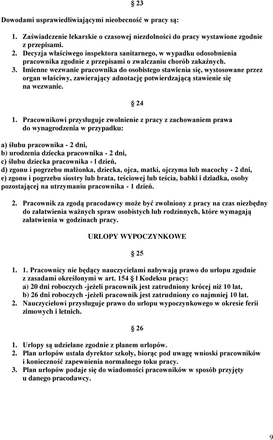 Imienne wezwanie pracownika do osobistego stawienia się, wystosowane przez organ właściwy, zawierający adnotację potwierdzającą stawienie się na wezwanie. 24 1.