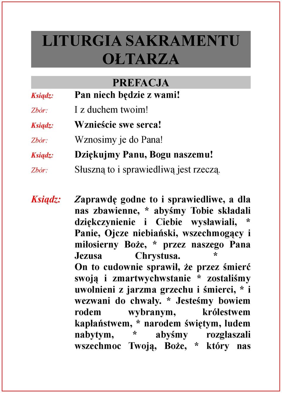 Zaprawdę godne to i sprawiedliwe, a dla nas zbawienne, * abyśmy Tobie składali dziękczynienie i Ciebie wysławiali, * Panie, Ojcze niebiański, wszechmogący i miłosierny