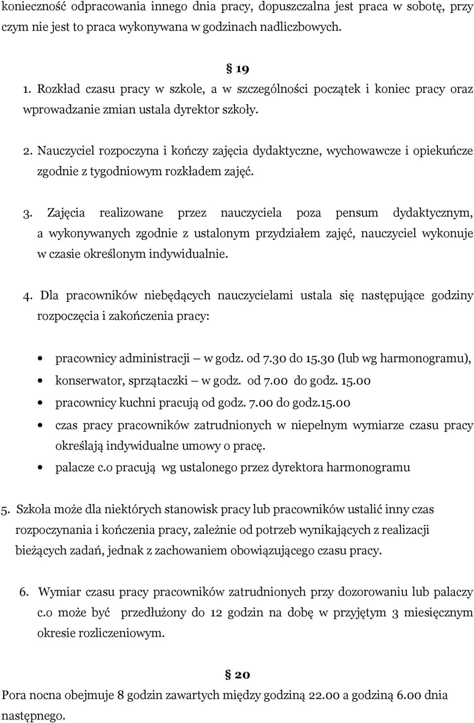 Nauczyciel rozpoczyna i kończy zajęcia dydaktyczne, wychowawcze i opiekuńcze zgodnie z tygodniowym rozkładem zajęć. 3.