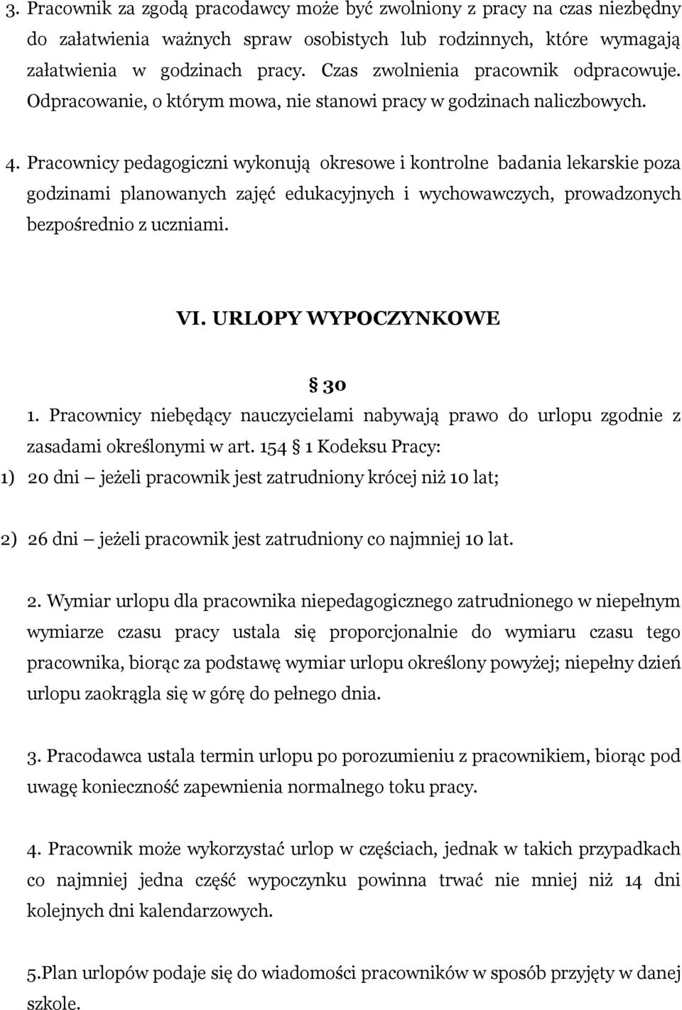 Pracownicy pedagogiczni wykonują okresowe i kontrolne badania lekarskie poza godzinami planowanych zajęć edukacyjnych i wychowawczych, prowadzonych bezpośrednio z uczniami. VI.