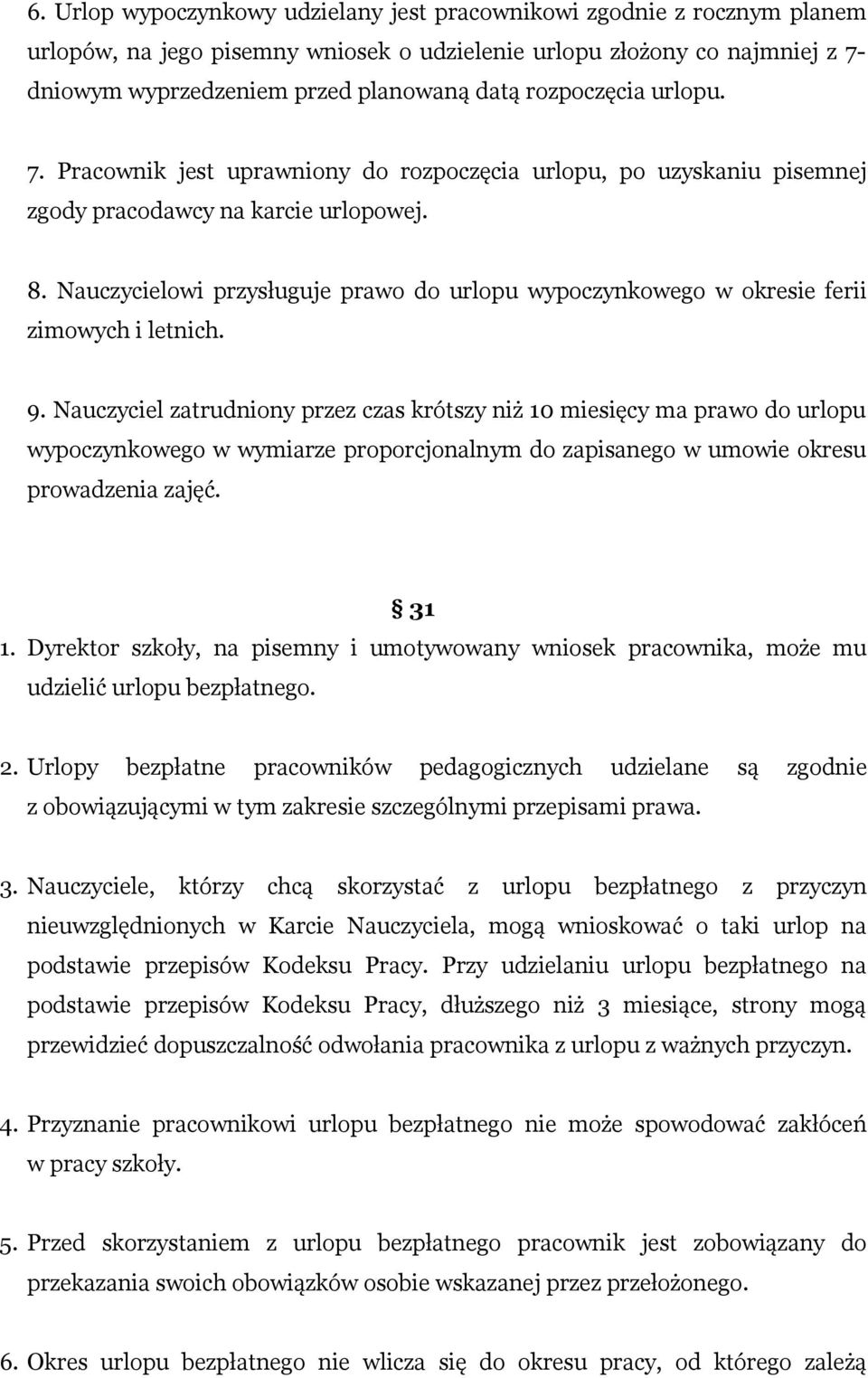 Nauczycielowi przysługuje prawo do urlopu wypoczynkowego w okresie ferii zimowych i letnich. 9.