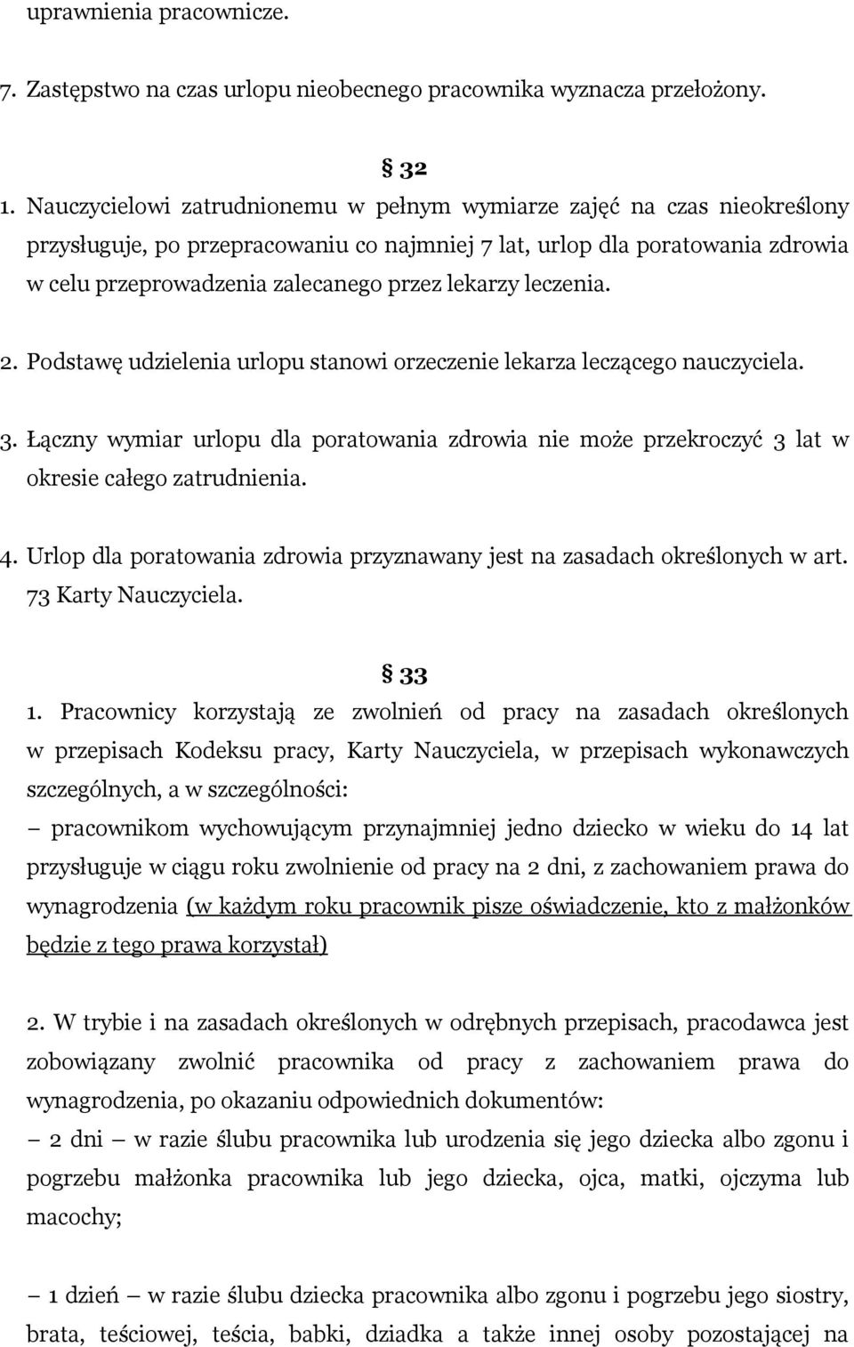 lekarzy leczenia. 2. Podstawę udzielenia urlopu stanowi orzeczenie lekarza leczącego nauczyciela. 3.