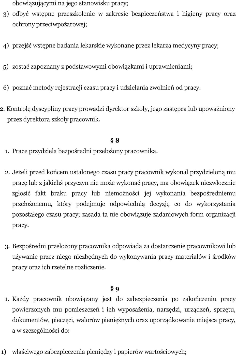 Kontrolę dyscypliny pracy prowadzi dyrektor szkoły, jego zastępca lub upoważniony przez dyrektora szkoły pracownik. 8 1. Prace przydziela bezpośredni przełożony pracownika. 2.