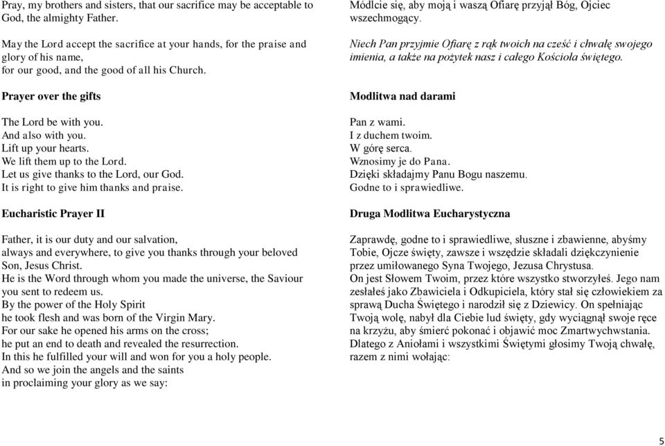 Lift up your hearts. We lift them up to the Lord. Let us give thanks to the Lord, our God. It is right to give him thanks and praise.