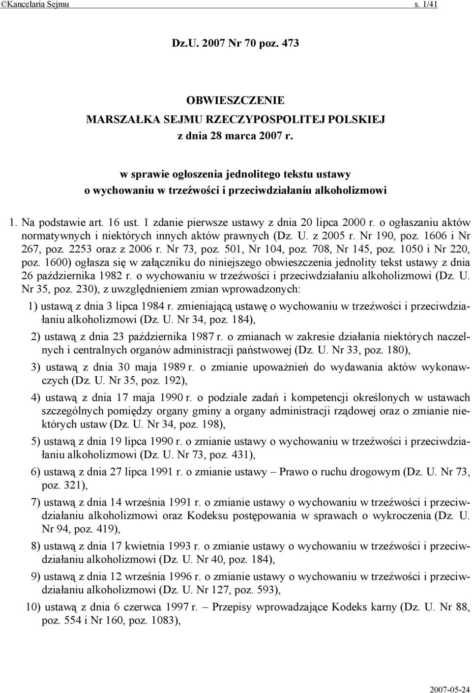 o ogłaszaniu aktów normatywnych i niektórych innych aktów prawnych (Dz. U. z 2005 r. Nr 190, poz. 1606 i Nr 267, poz. 2253 oraz z 2006 r. Nr 73, poz. 501, Nr 104, poz. 708, Nr 145, poz.