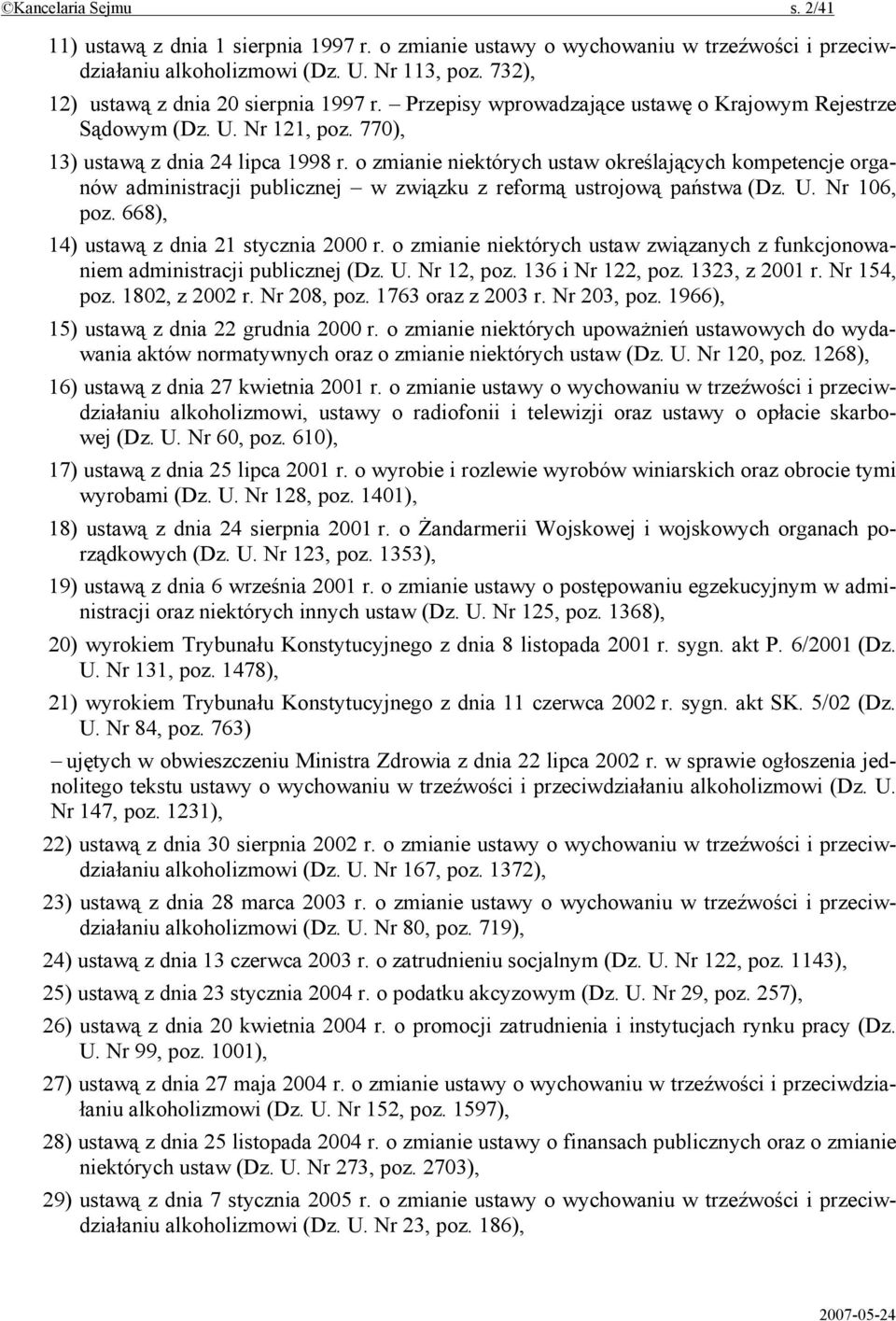 o zmianie niektórych ustaw określających kompetencje organów administracji publicznej w związku z reformą ustrojową państwa (Dz. U. Nr 106, poz. 668), 14) ustawą z dnia 21 stycznia 2000 r.