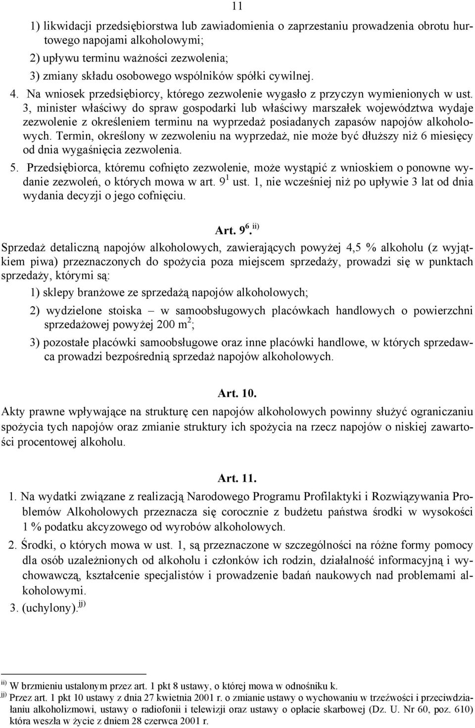 3, minister właściwy do spraw gospodarki lub właściwy marszałek województwa wydaje zezwolenie z określeniem terminu na wyprzedaż posiadanych zapasów napojów alkoholowych.