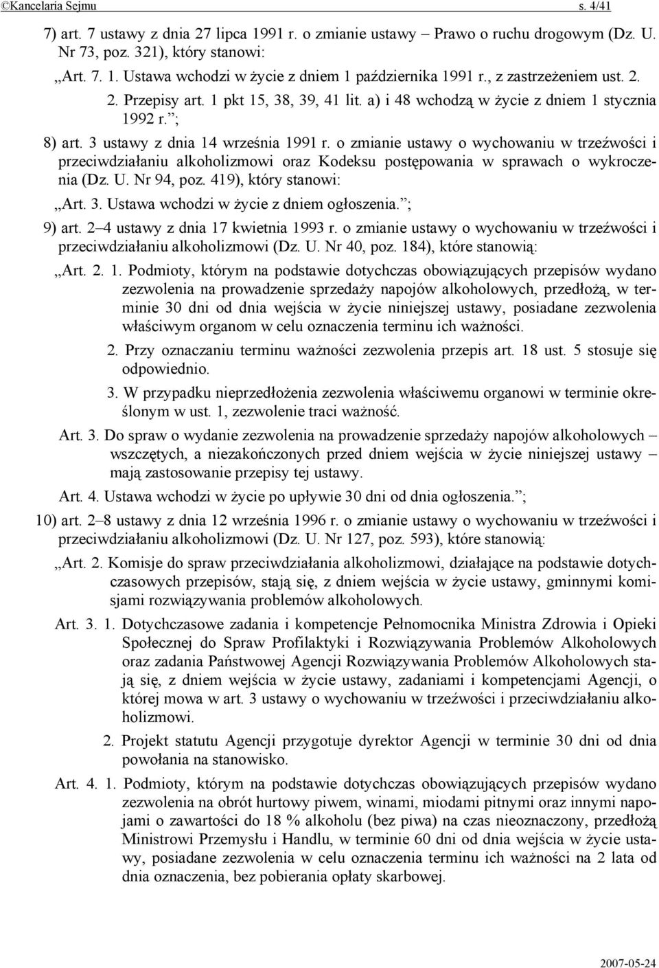 o zmianie ustawy o wychowaniu w trzeźwości i przeciwdziałaniu alkoholizmowi oraz Kodeksu postępowania w sprawach o wykroczenia (Dz. U. Nr 94, poz. 419), który stanowi: Art. 3.