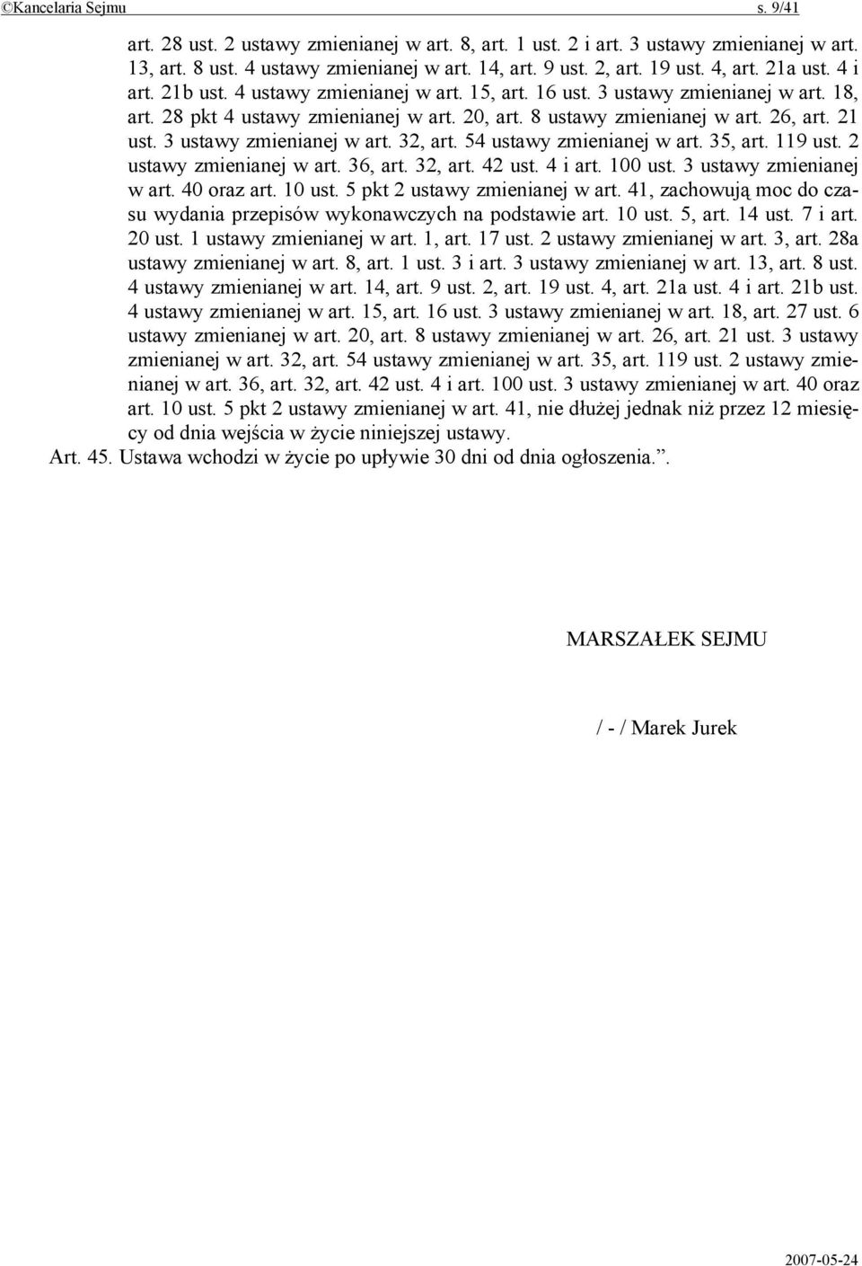 3 ustawy zmienianej w art. 32, art. 54 ustawy zmienianej w art. 35, art. 119 ust. 2 ustawy zmienianej w art. 36, art. 32, art. 42 ust. 4 i art. 100 ust. 3 ustawy zmienianej w art. 40 oraz art. 10 ust.