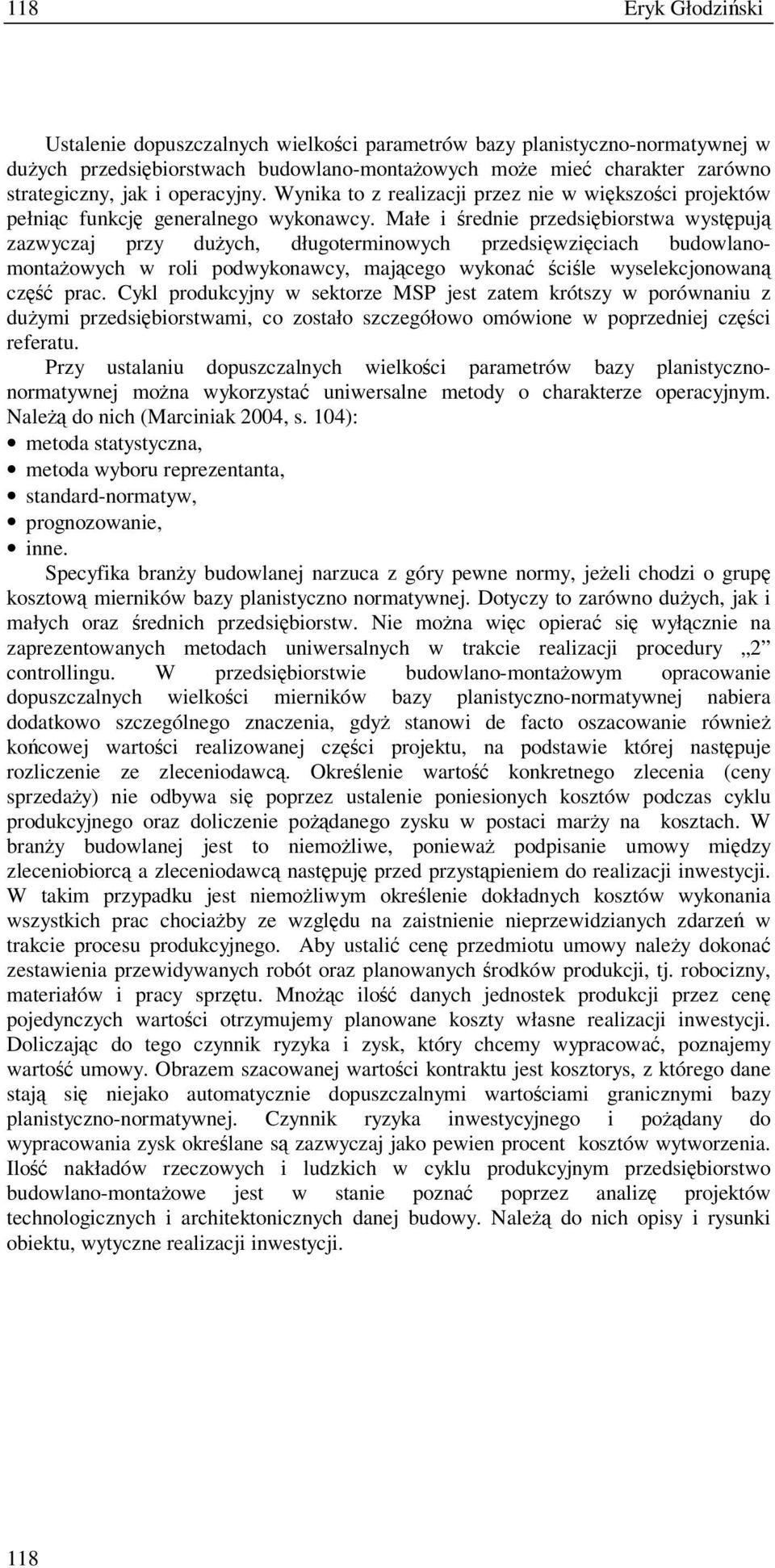 Małe i rednie przedsibiorstwa wystpuj zazwyczaj przy duych, długoterminowych przedsiwziciach budowlanomontaowych w roli podwykonawcy, majcego wykona cile wyselekcjonowan cz prac.