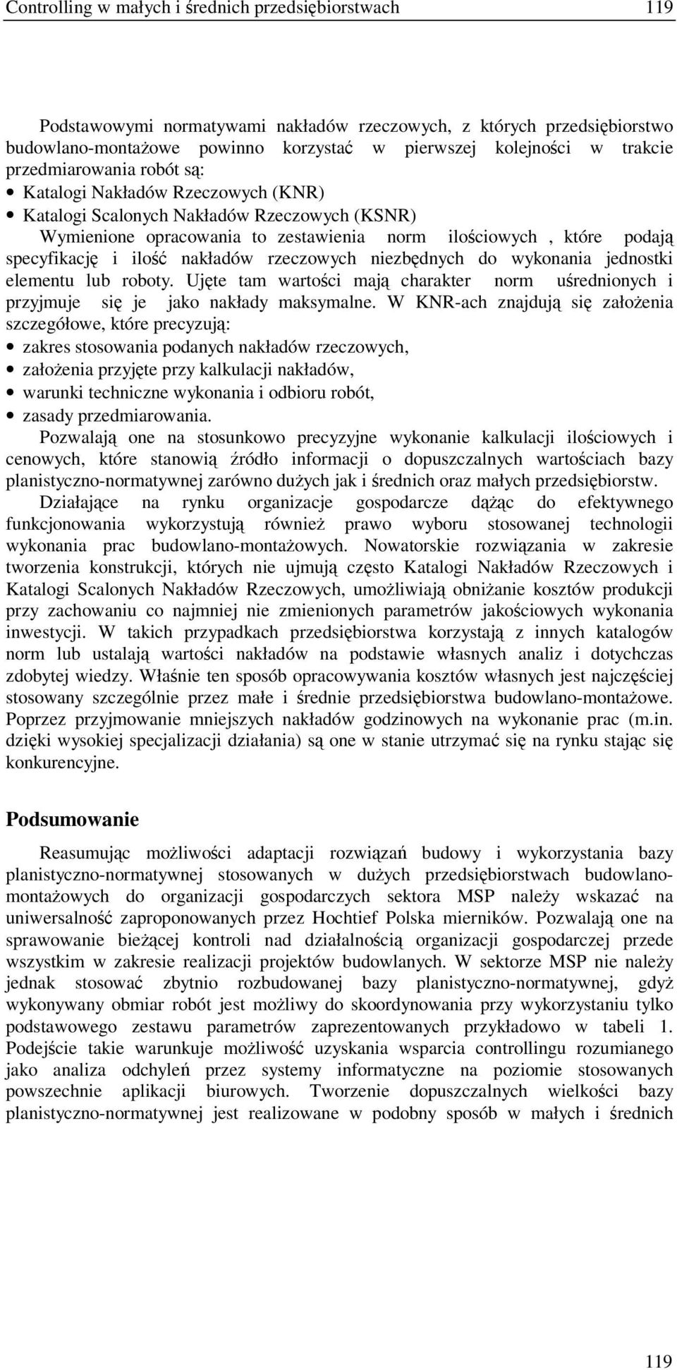 rzeczowych niezbdnych do wykonania jednostki elementu lub roboty. Ujte tam wartoci maj charakter norm urednionych i przyjmuje si je jako nakłady maksymalne.