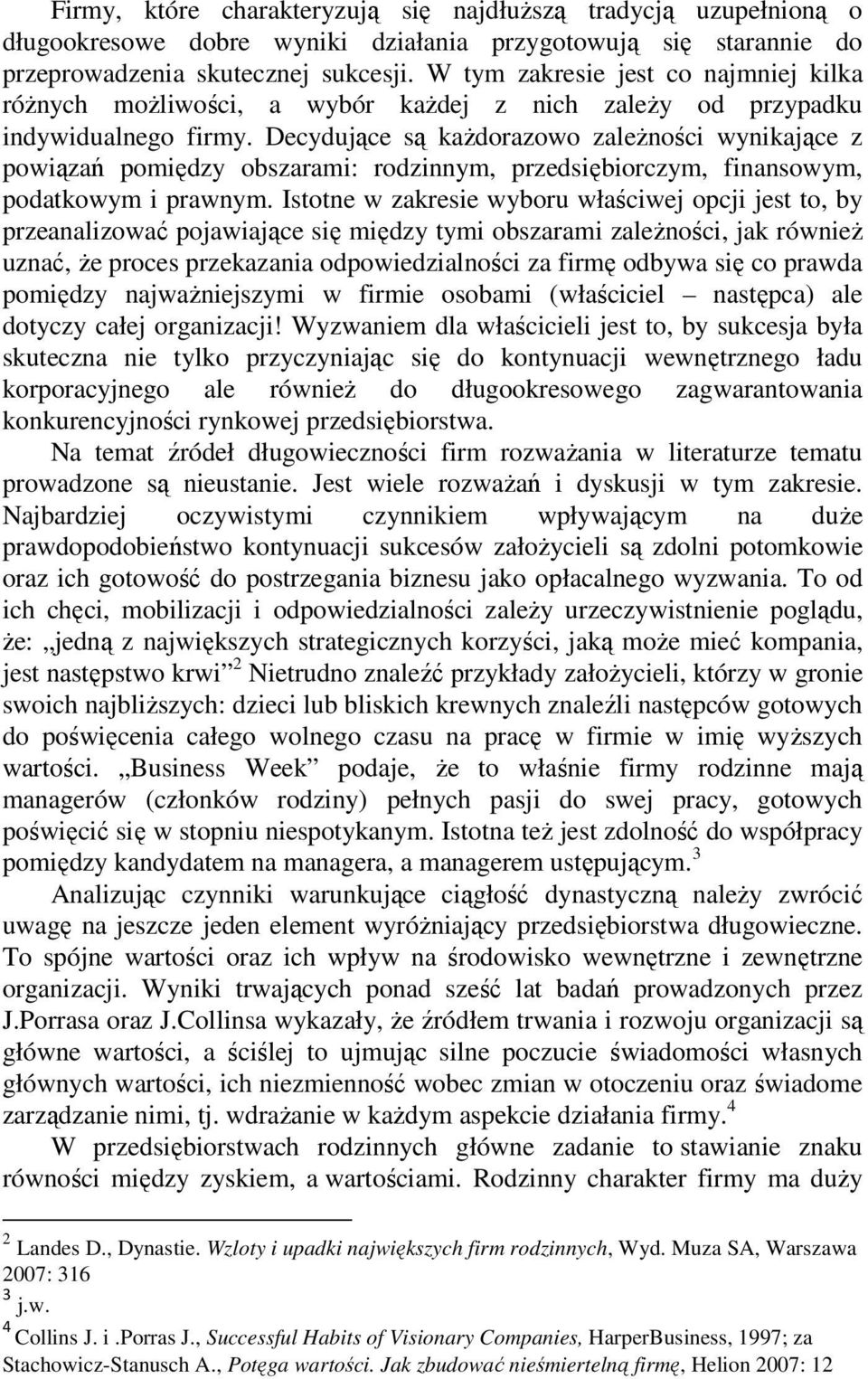 Decydujące są każdorazowo zależności wynikające z powiązań pomiędzy obszarami: rodzinnym, przedsiębiorczym, finansowym, podatkowym i prawnym.