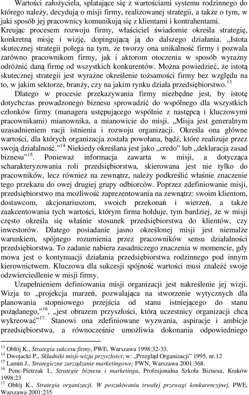 Istota skutecznej strategii polega na tym, że tworzy ona unikalność firmy i pozwala zarówno pracownikom firmy, jak i aktorom otoczenia w sposób wyraźny odróżnić daną firmę od wszystkich konkurentów.