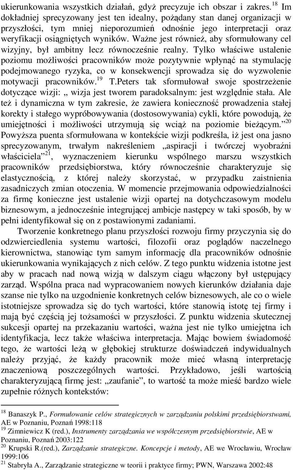 Ważne jest również, aby sformułowany cel wizyjny, był ambitny lecz równocześnie realny.