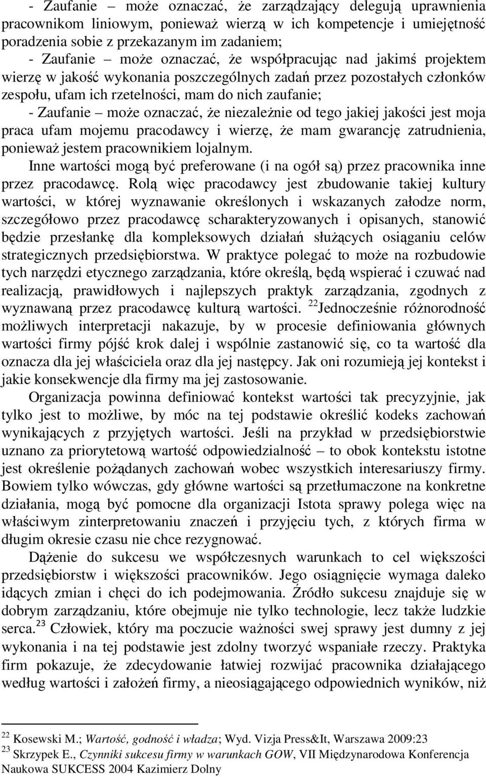 oznaczać, że niezależnie od tego jakiej jakości jest moja praca ufam mojemu pracodawcy i wierzę, że mam gwarancję zatrudnienia, ponieważ jestem pracownikiem lojalnym.