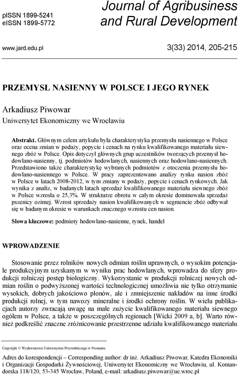 Głównym celem artykułu była charakterystyka przemysłu nasiennego w Polsce oraz ocena zmian w podaży, popycie i cenach na rynku kwalifikowanego materiału siewnego zbóż w Polsce.