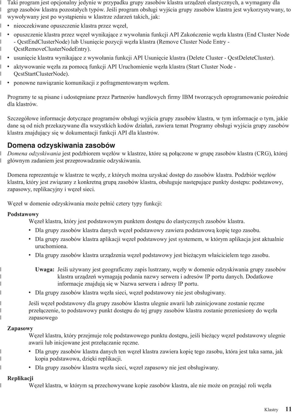 opuszczenie klastra przez węzeł wynikające z wywołania funkcji API Zakończenie węzła klastra (End Cluster Node - QcstEndClusterNode) lub Usunięcie pozycji węzła klastra (Remove Cluster Node Entry -