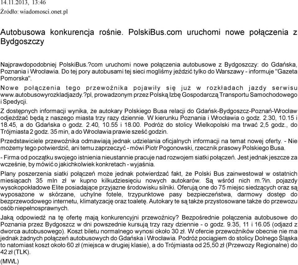 Nowe połączenia tego przewoźnika pojawiły się już w rozkładach jazdy serwisu www.autobusowyrozkladjazdy.?pl, prowadzonym przez Polską Izbę Gospodarczą Transportu Samochodowego i Spedycji.