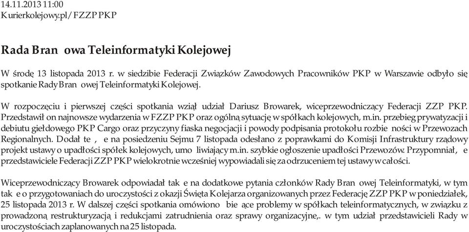 W rozpoczęciu i pierwszej części spotkania wziął udział Dariusz Browarek, wiceprzewodniczący Federacji ZZP PKP.