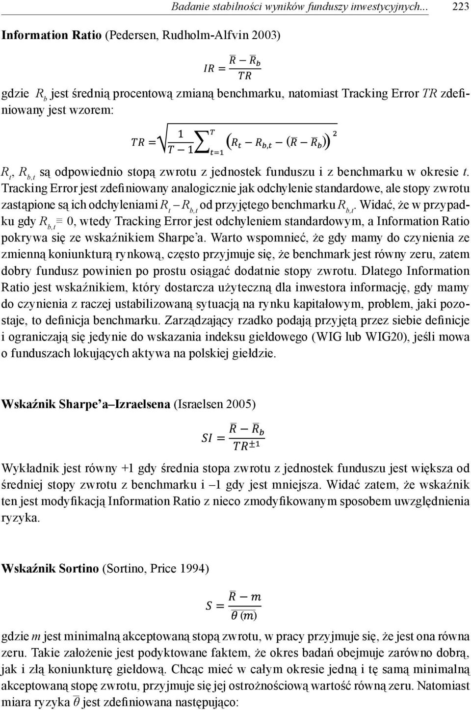 zdefiniowany zdefiniowany jest wzorem: jest wzorem: R t, Rprzyjętą b,t są odpowiednio przez siebie definicje stopą zwrotu i ograniczają z jednostek się jedynie funduszu do wskazania i z benchmarku