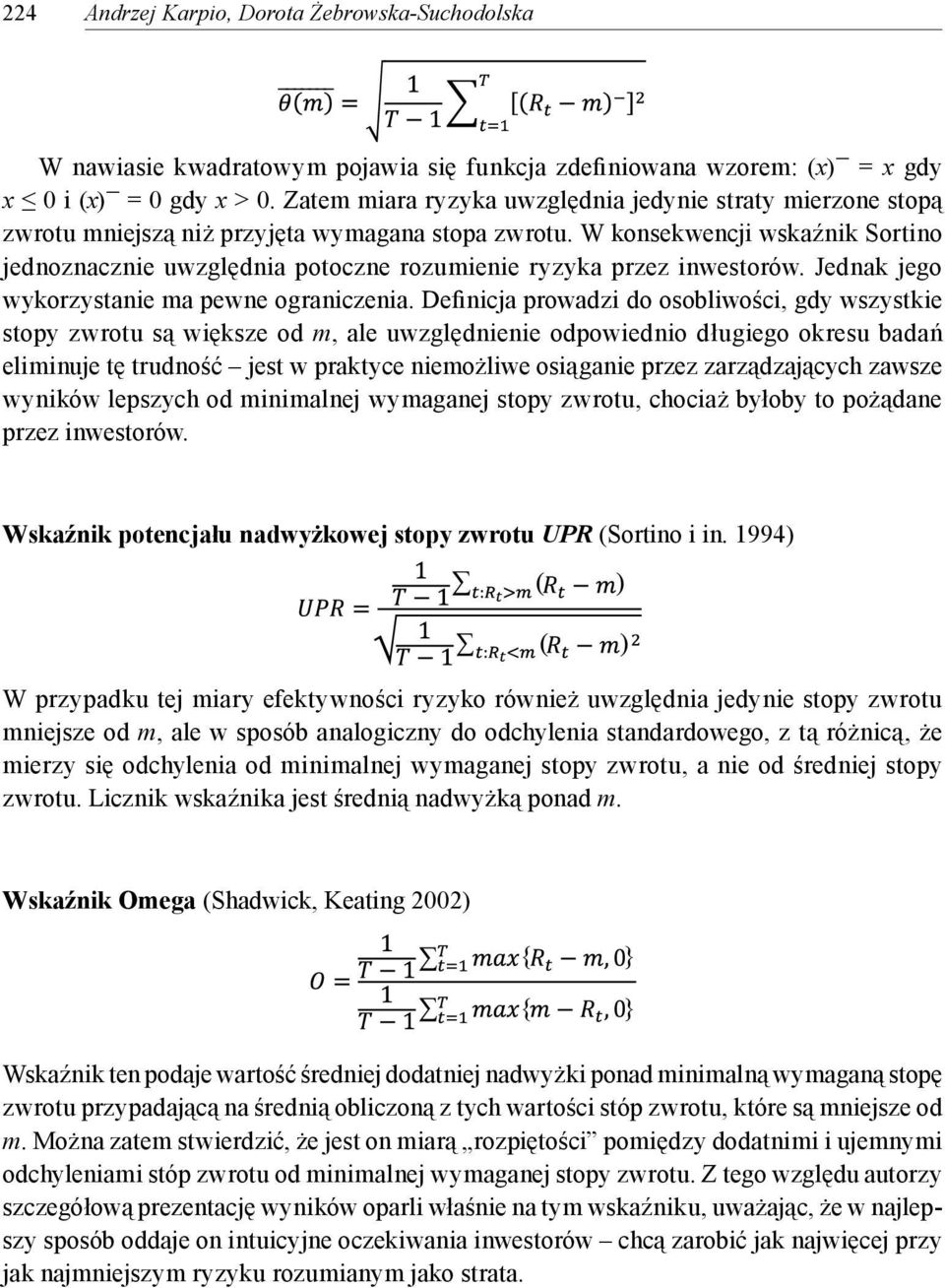 gdzie W nawiasie kwadratowym pojawia się funkcja zdefiniowana wzorem: (x) = x gdy x 0 i (x) jest średnią procentową zmianą benchmarku, natomiast Tracking Error Wskaźnik Sharpe a Izraelsena = 0 gdy x