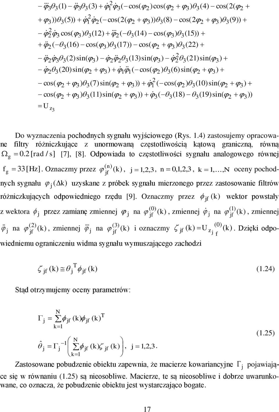 Oznaczy przez n jf k, j,,, n 0,,,, k,...,n oceny pochodnych sygnału j k uzyskane z próbek sygnału ierzonego przez zastosowanie fitrów różniczkujących odpowiedniego rzędu [9].