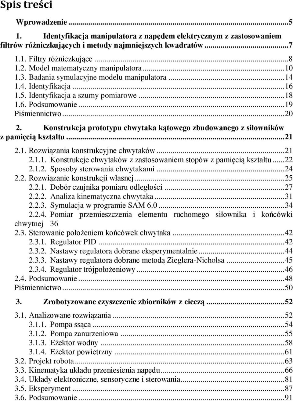 .... Rozwiązania konstrukcyjne chwytaków...... Konstrukcje chwytaków z zastosowanie stopów z paięcią kształtu...... Sposoby sterowania chwytakai... 4.. Rozwiązanie konstrukcji własnej... 5.