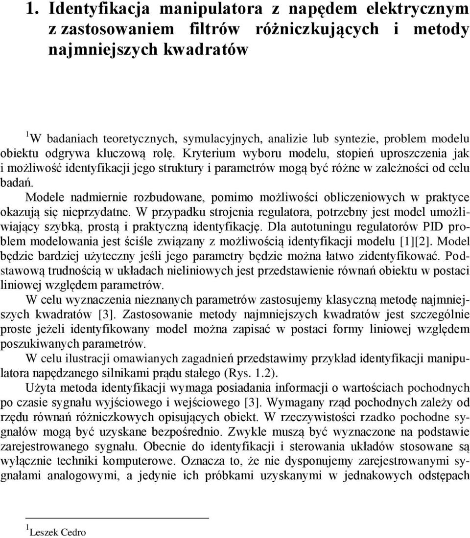 Modee nadiernie rozbudowane, poio ożiwości obiczeniowych w praktyce okazują się nieprzydatne. W przypadku strojenia reguatora, potrzebny jest ode uożiwiający szybką, prostą i praktyczną identyfikację.