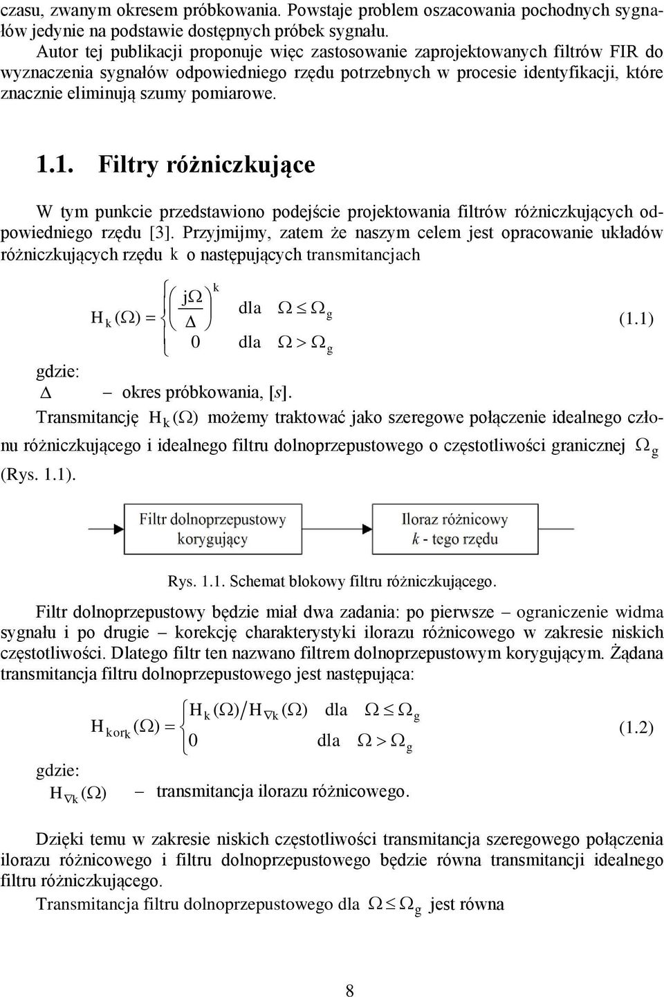 .. Fitry różniczkujące W ty punkcie przedstawiono podejście projektowania fitrów różniczkujących odpowiedniego rzędu [].