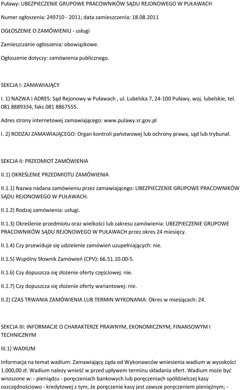 Lubelska 7, 24-100 Puławy, woj. lubelskie, tel. 081 8889334, faks 081 8867555. Adres strony internetowej zamawiającego: www.pulawy.sr.gov.pl I.