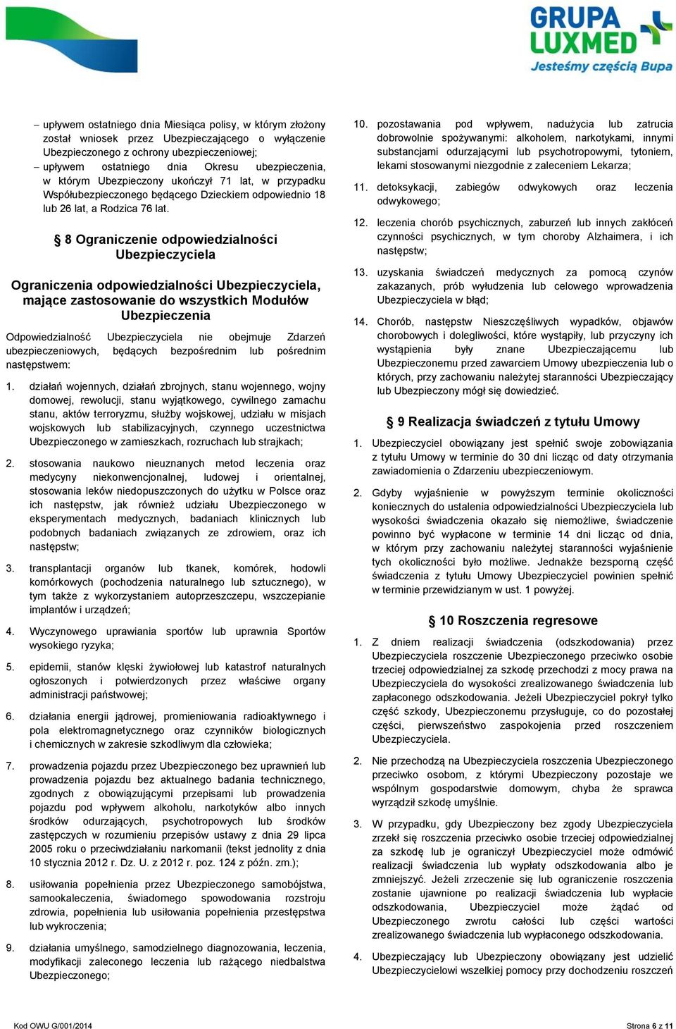 8 Ograniczenie odpowiedzialności Ubezpieczyciela Ograniczenia odpowiedzialności Ubezpieczyciela, mające zastosowanie do wszystkich Modułów Ubezpieczenia Odpowiedzialność Ubezpieczyciela nie obejmuje